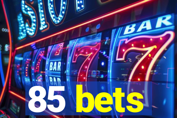 85 bets